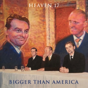 Bigger Than America by Heaven 17
