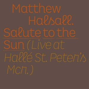 Salute To the Sun - Live At Halle St. Peter's by Halsall, Matthew