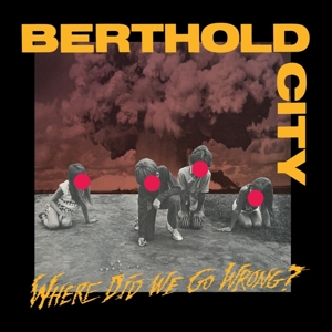 Where Did We Go Wrong? by Berthold City
