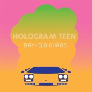 Day-Glo Chaos by Hologram Teen