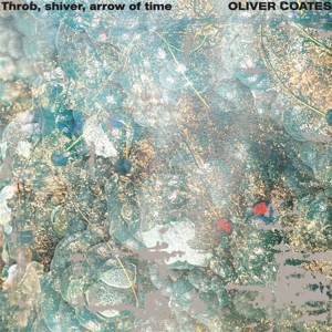 Throb, Shiver, Arrow of Time by Coates, Oliver