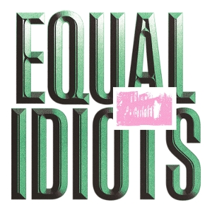 Equal Idiots by Equal Idiots