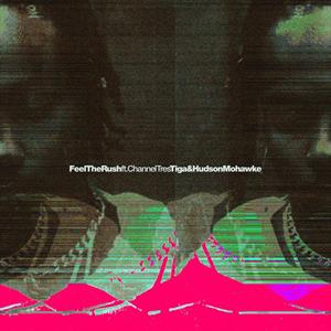 Feel the Rush Remixes by Tiga & Hudson Mohawke