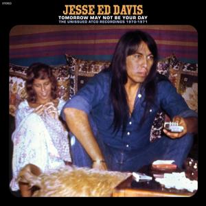 Tomorrow May Not Be Your Day - the Unissued Atco Recordings 1970-1971 by Davis, Jesse 'Ed'