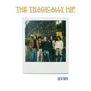 Up To Here 2024 by Tragically Hip