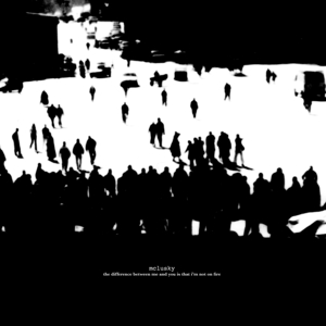 Difference Between Me and You is That I'm Not On Fire by McLusky