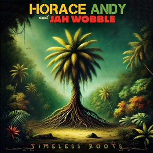 Timeless Roots by Wobble, Jah & Horace Andy