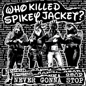 Never Gonna Stop by Who Killed Spikey Jacket?