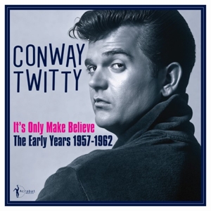 It S Only Make Believe: the Early Years 1957-62 by Twitty, Conway