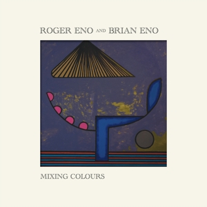 Mixing Colours by Eno, Roger & Brian Eno