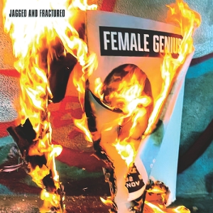 Jagged and Fractured by Female Genius
