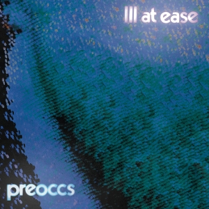 Ill At Ease by Preoccupations