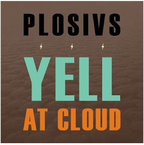 Yell At Cloud by Plosivs