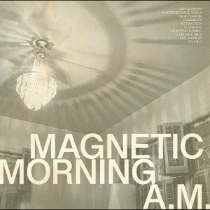 A.M. by Magnetic Morning