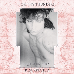 Que Sera Sera - Resurrected by Thunders, Johnny