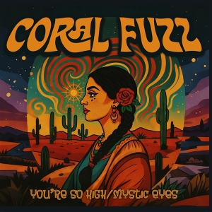 7-You're So High/Mystic Eyes by Coral Fuzz