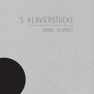 5 Klavierstucke by Schmidt, Irmin
