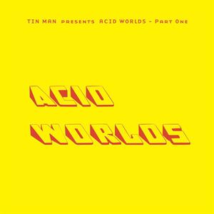 Acid Worlds Part One by Tin Man