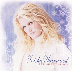 Sweetest Gift by Yearwood, Trisha
