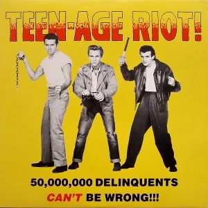 Teen-Age Riot! (50.000.000 Delinquents Can't Be Wrong) by Various