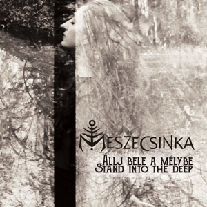 Allj Bele a Melybe - Stand Into the Deep by Meszecsinka