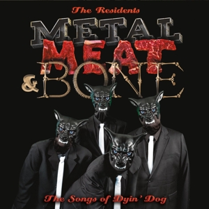 Metal, Meat & Bone: the Songs of Dyin' Dog by Residents