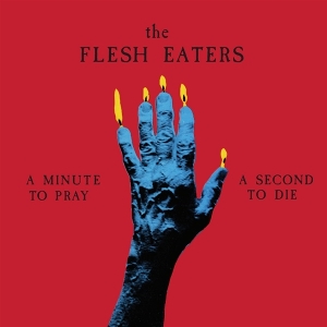 A Minute To Pray a Second To Die by Flesh Eaters