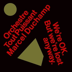 We're Ok. But We're Lost Anyway. by Orchestre Tout Puissan...