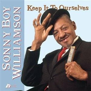 Keep It To Ourselves by Williamson, Sonny Boy