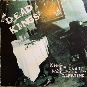 King By Death, Fool For a Lifetime by Dead Kings
