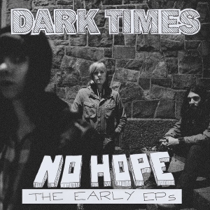 No Hope / the Early Ep's by Dark Times