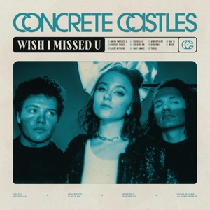 Wish I Missed U by Concrete Castles