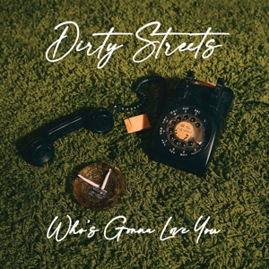 Who's Gonna Love You by Dirty Streets