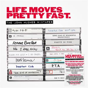 Life Moves Pretty Fast - the John Hughes Mixtapes