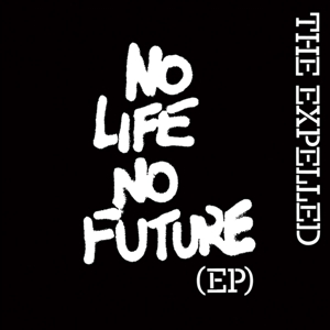 No Life No Future (Ep) by Expelled, the