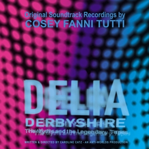 Delia Derbyshire: the Myths and the Legendary Tapes by Cosey Fanni Tutti