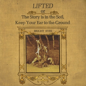 Lifted or the Story is In the Soil... by Bright Eyes