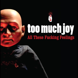 All These Fucking Feelings by Too Much Joy