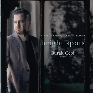 Bright Spots - Works For Solo Piano by Cebi, Burak