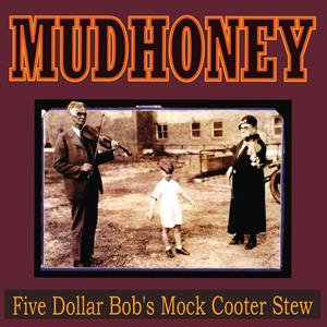Five Dollar Bob's Mock... by Mudhoney