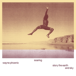 Soaring Wayne Phoenixstory the Earth and Sky by Phoenix, Wayne