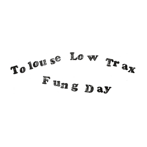 Fung Day by Toulouse Low Trax