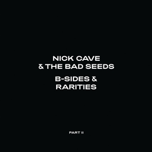 B-Sides & Rarities: Part Ii by Nick Cave & the Ba...