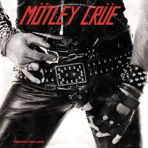 Too Fast For Love by Motley Crue