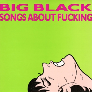 Songs About Fucking by Big Black
