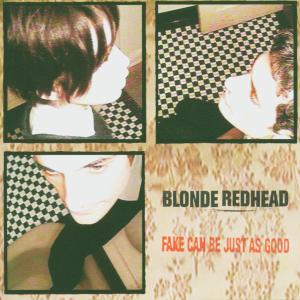 Fake Can Be Just As Good by Blonde Redhead