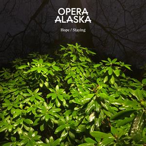 Staying/Hope by Opera Alaska
