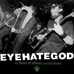 10 Years of Abuse (and Still Broke) by Eyehategod