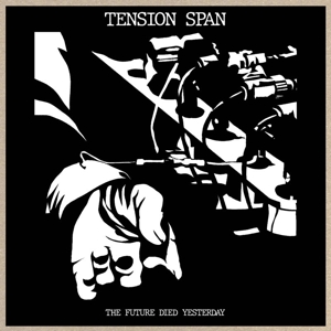 Future Died Yesterday by Tension Span