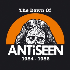 Dawn of Antiseen 1984-1986 by Antiseen